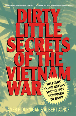 Dirty Little Secrets of the Vietnam War: Military Information You're Not Supposed to Know by James F. Dunnigan, Albert A. Nofi