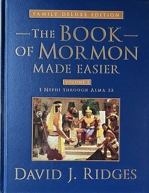 Book of Mormon Made Easier: Family Deluxe Edition Volume 1 by David J. Ridges