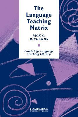 The Language Teaching Matrix: Curriculum, Methodology, and Materials by Jack C. Richards