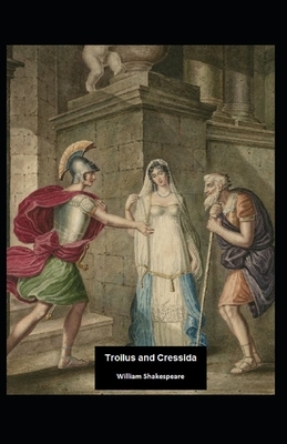 Troilus and Cressida Illustrated by William Shakespeare