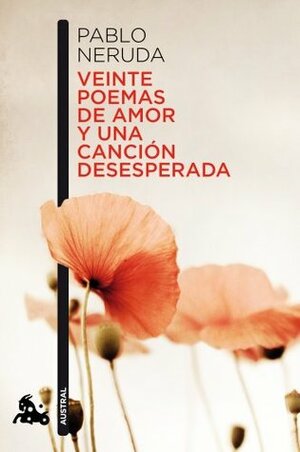 20 poemas de amor y una cancion desesperada by Pablo Neruda