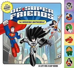 DC Super Friends: The Missing Batmobile: A Lift-the-Flap Book by DC Comics
