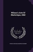 Wilson's Arte Of Rhetorique, 1560 by Thomas Wilson, Desiderius Erasmus