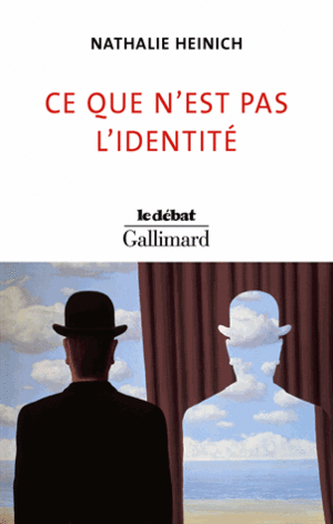 Ce que n'est pas l'identité by Nathalie Heinich