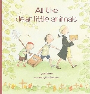 All the Dear Little Animals by Ulf Nilsson, Julia Marshall, Eva Eriksson