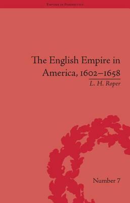 The English Empire in America, 1602-1658: Beyond Jamestown by L. H. Roper
