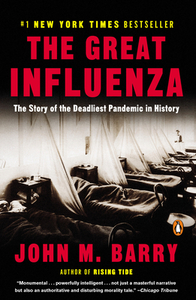 The Great Influenza: The Story of the Deadliest Pandemic in History by John M. Barry