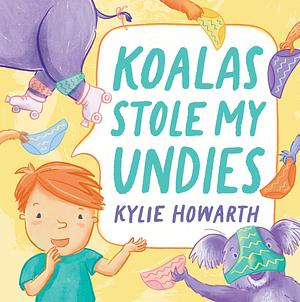 Koalas Stole My Underwear by Kylie Howarth