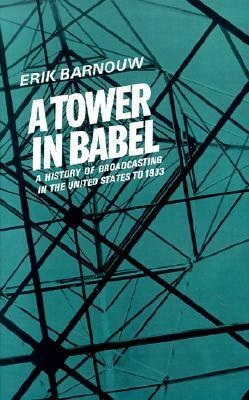 A Tower in Babel: A History of Broadcasting in the United States to 1933 by Erik Barnouw