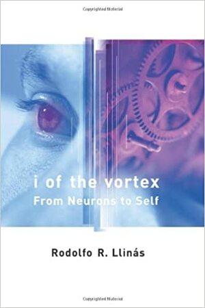 El Cerebro y El Mito Del Yo: El Papel De Las Neuronas En El Pensamiento Y El Comportamiento Humanos by Rodolfo R. Llinás