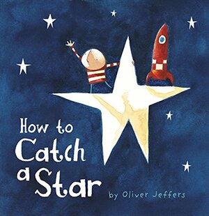 How to Catch a Star by Oliver Jeffers