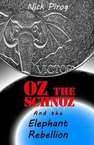 oz the schnoz and the elephant rebellion by Nick Pirog, Nick Pirog