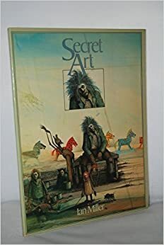 The Secret Art of Ian Miller by Ian Miller