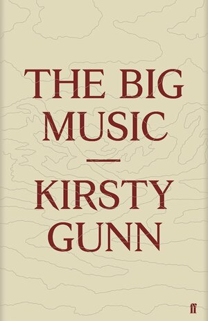 The Big Music by Kirsty Gunn
