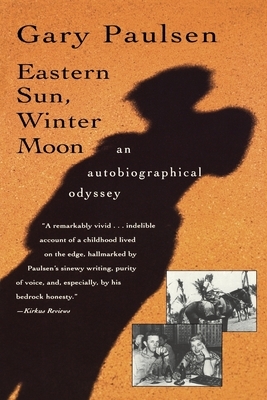Eastern Sun, Winter Moon: An Autobiographical Odyssey by Gary Paulsen