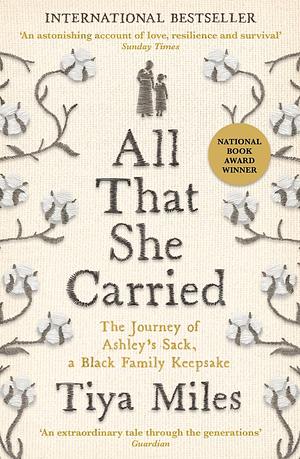 All That She Carried: The Journey of Ashley's Sack, a Black Family Keepsake by Tiya Miles