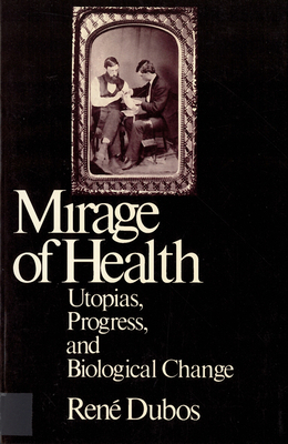 Mirage of Health: Utopias, Progress, and Biological Change by Jean Dubos