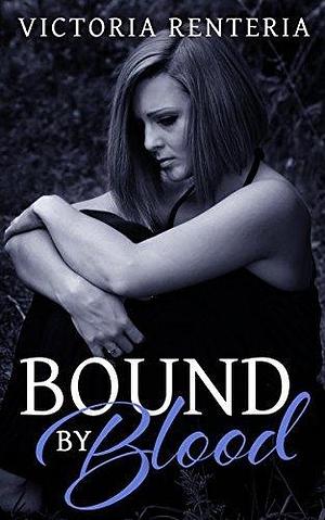 Bound By Blood by Victoria Renteria, Victoria Renteria