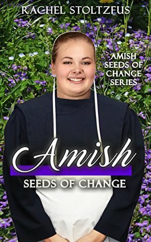 Amish Seeds of Change by Rachel Stoltzfus