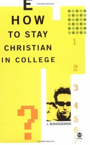 How to Stay Christian in College by J. Budziszewski, The Navigators