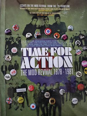 Time for Action - The Mod Revival 1978 - 1981 by Garry Bushell