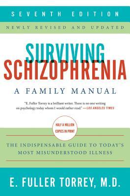 Surviving Schizophrenia, 7th Edition: A Family Manual by E. Fuller Torrey