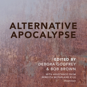 Alternative Apocalypse by Bob Brown, Debora Godfrey