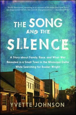 The Song and the Silence: A Story about Family, Race, and What Was Revealed in a Small Town in the Mississippi Delta While Searching for Booker by Yvette Johnson