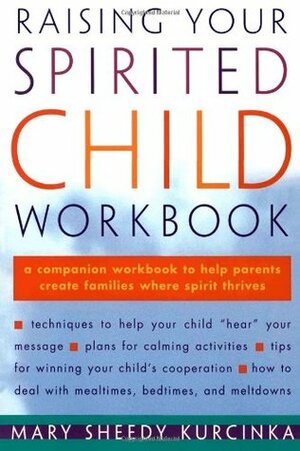 Raising Your Spirited Child Workbook by Mary Sheedy Kurcinka