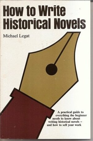 How To Write Historical Novels by Michael Legat