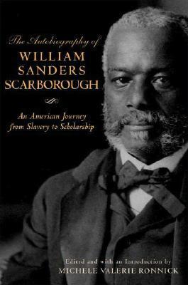 The Autobiography of William Sanders Scarborough: An American Journey from Slavery to Scholarship by Michele Valerie Ronnick, William Sanders Scarborough, Henry Louis Gates, Jr.