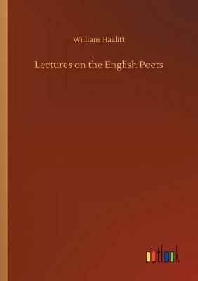 Lectures on the English Poets by William Hazlitt