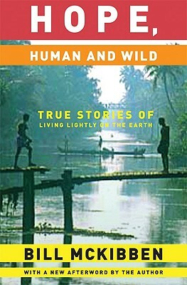 Hope, Human and Wild: True Stories of Living Lightly on the Earth by Bill McKibben