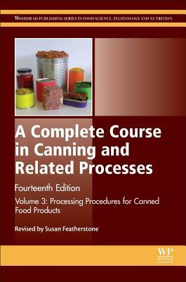 A Complete Course in Canning and Related Processes: Volume 3 Processing Procedures for Canned Food Products by 