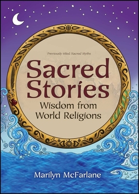 Sacred Stories: Wisdom from World Religions by Marilyn McFarlane