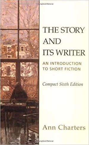 The Story and Its Writer: An Introduction to Short Fiction by Ann Charters