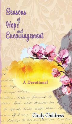 Seasons of Hope and Encouragement: A Devotional by Cindy Childress