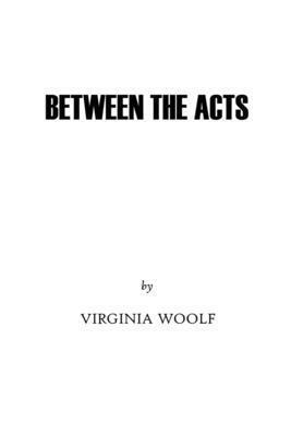 Between the Acts: by Virginia Woolf Books by Virginia Woolf