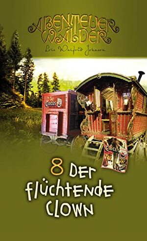 Der flüchtende Clown: Abenteuerwälder Band 8 by Lois Walfrid Johnson