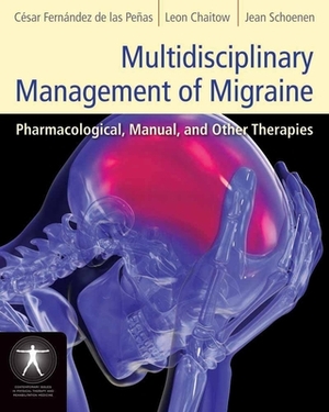 Multidisciplinary Management of Migraine: Pharmacological, Manual, and Other Therapies by César Fernández-De-Las-Peñas, Jean Schoenen, Leon Chaitow