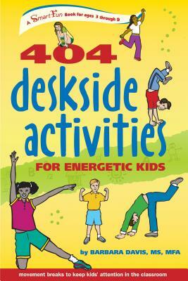 404 Deskside Activities for Energetic Kids by Barbara Davis