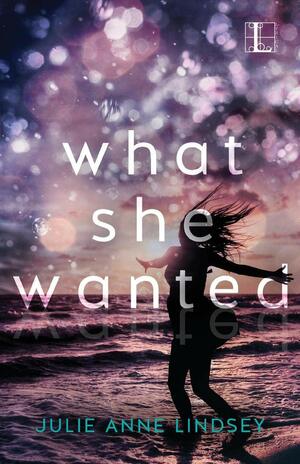 What She Wanted by Julie Anne Lindsey