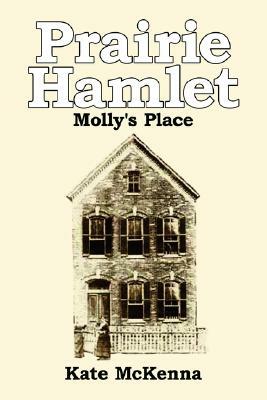 Prairie Hamlet: Molly's Place by Kate McKenna