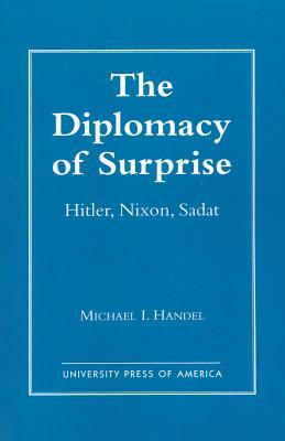 The Diplomacy of Surprise: Hitler, Nixon, Sadat, Harvard Studies in International Affairs, Number 44 by Michael I. Handel