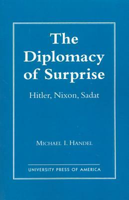 The Diplomacy of Surprise: Hitler, Nixon, Sadat, Harvard Studies in International Affairs, Number 44 by Michael I. Handel