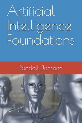 Artificial Intelligence Foundations by Doug Rose, Randall Johnson