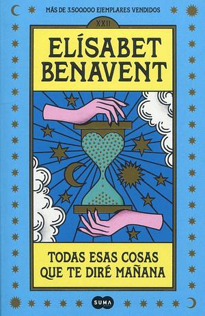 Todas esas cosas que te dire mañana by Elísabet Benavent