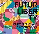 FuturLiberty: Liberty Fabrics and the Avant-Garde by Richard Cork, Ester Coen