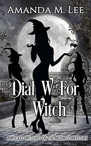 Dial W For Witch by Amanda M. Lee