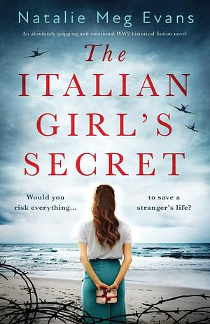 The Italian Girl's Secret: An absolutely gripping and emotional WW2 historical fiction novel by Natalie Meg Evans, Natalie Meg Evans